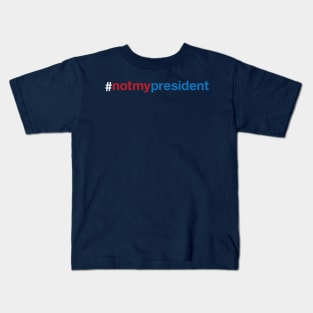 Not My President Trump Kids T-Shirt